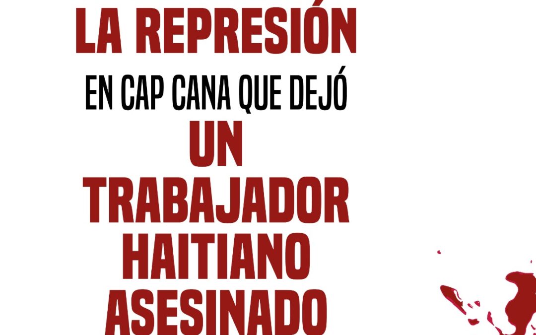 Condenan la represión de trabajadores haitianos en Cap Cana