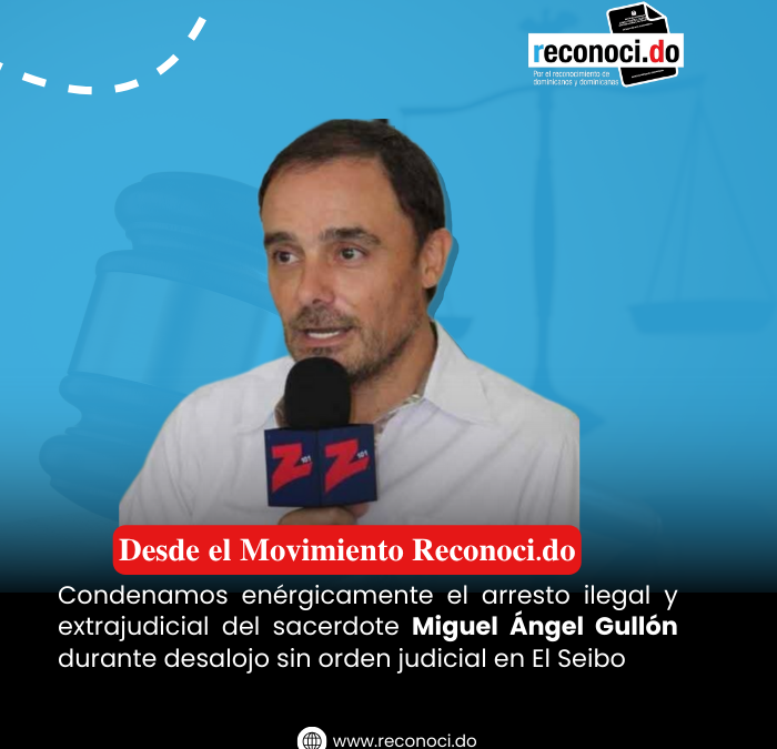 Condena arresto ilegal del sacerdote Miguel Ángel Gullón durante desalojo en El Seibo